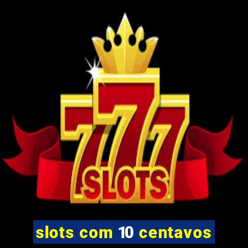 slots com 10 centavos